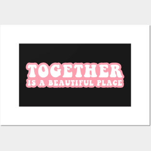 Together Is A Beautiful Place Posters and Art